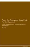 Reversing Amblyopia (Lazy Eye): As God Intended The Raw Vegan Plant-Based Detoxification & Regeneration Workbook for Healing Patients. Volume 1