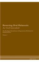 Reversing Oral Melanosis: As God Intended The Raw Vegan Plant-Based Detoxification & Regeneration Workbook for Healing Patients. Volume 1