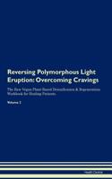 Reversing Polymorphous Light Eruption: Overcoming Cravings the Raw Vegan Plant-Based Detoxification & Regeneration Workbook for Healing Patients.Volume 3