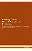 Reversing Familial Hypercholesterolemia: Deficiencies The Raw Vegan Plant-Based Detoxification & Regeneration Workbook for Healing Patients. Volume 4