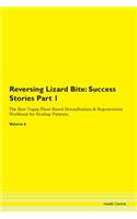 Reversing Lizard Bite: Success Stories Part 1 The Raw Vegan Plant-Based Detoxification & Regeneration Workbook for Healing Patients. Volume 6