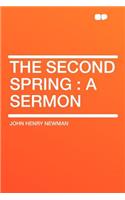 The Second Spring : a Sermon: A Sermon(English)