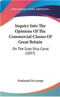 Inquiry Into the Opinions of the Commercial Classes of Great Britain: On the Suez Ship Canal (1857)