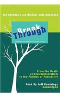 Break Through: From the Death of Environmentalism to the Politics of Possibility(Playaway Adult Nonfiction)
