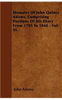 Memoirs of John Quincy Adams, Comprising Portions of His Diary from 1795 to 1848 - Vol. VI.