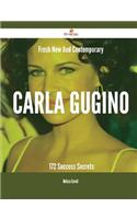 Fresh- New- And Contemporary Carla Gugino - 172 Success Secrets