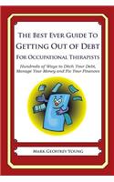 Best Ever Guide to Getting Out of Debt for Occupational Therapists: Hundreds of Ways to Ditch Your Debt, Manage Your Money and Fix Your Finances