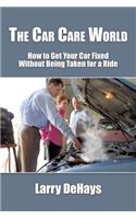 Car Care World: How to Get Your Car Fixed Without Being Taken for a Ride