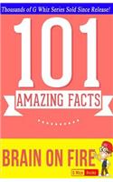 Brain on Fire - 101 Amazing Facts: Fun Facts & Trivia Tidbits