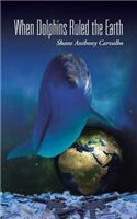When Dolphins Ruled the Earth: (English)