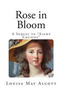 Rose in Bloom: A Sequel to Eight Cousins