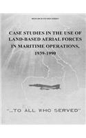 Case Studies in the Use of Land-Based Aerial Forces in Maritime Operations, 1939-1990