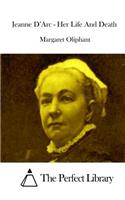 Jeanne D'Arc - Her Life And Death