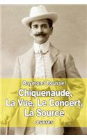 Chiquenaude, La Vue, Le Concert, La Source