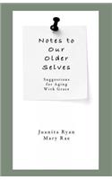 Notes to Our Older Selves