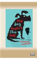 My Dog Doesn't Like Me (Dyslexic Edition)