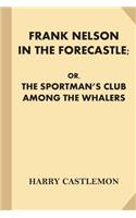 Frank Nelson in the Forecastle; or, The Sportman's Club Among the Whalers