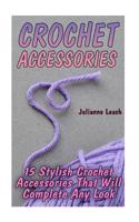 Crohet Accessories: 15 Stylish Crochet Accessories That Will Complete Any Look