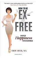 Ex-free: 9 Keys to Freedom After Heartbreak