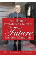 The Bronx Presbyterian Churches Future Leaders Migrating