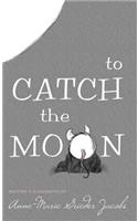 To Catch the Moon