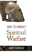 How to Conduct Spiritual Warfare
