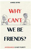 Why Can't We Be Friends?