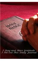 I Pray And Have Gratitude I Fill Out This Daily Journal