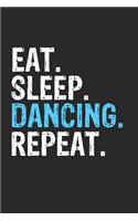 Eat Sleep Dancing Repeat Funny Cool Gift for Dancing Lovers Notebook A beautiful
