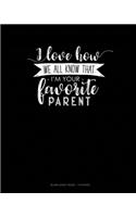 I Love How We All Know That I'm Your Favorite Parent