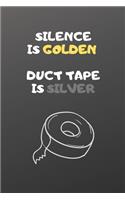 Silence is Golden Duct Tape is Silver