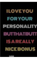 I Love You for Your Personality But That Butt is A Really Nice Bonus: perfect planner 2020 - Daily, Weekly, Monthly Year as a gift Birthday, Anniversary, ... Girlfriend (Valentine's Day Gift for Her): planner 2020 gift