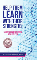 Help Them Learn with their Strengths: Case studies of students with dyslexia