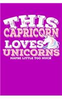 This Capricorn Loves Unicorns Maybe Little Too Much Notebook: 100 Wide Ruled Lined Pages