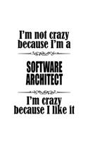 I'm Not Crazy Because I'm A Software Architect I'm Crazy Because I like It: New Software Architect Notebook, Journal Gift, Diary, Doodle Gift or Notebook - 6 x 9 Compact Size- 109 Blank Lined Pages