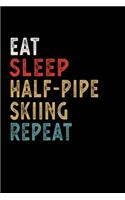 Eat Sleep Half-Pipe Skiing Repeat Funny Sport Gift Idea: Lined Notebook / Journal Gift, 100 Pages, 6x9, Soft Cover, Matte Finish