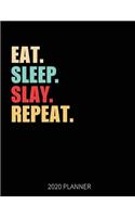 Eat Sleep Slay Repeat 2020 Planner: Lazy Slaying Weekly Planner Includes Daily Planner & Monthly Overview - Personal Organizer With 2020 Calendar - 8.5x11 Inch White Paper