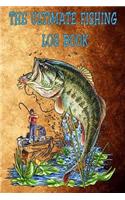 The Ultimate Fishing Log Book: The Essential Notebook For The Serious Fisherman To Record Fishing Trip Experiences