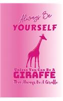 Always Be Yourself Unless You Can Be A Giraffe Then Always Be A Giraffe