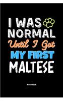 I Was Normal Until I Got My First Maltese Notebook - Maltese Dog Lover and Pet Owner