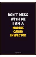 Don't Mess With Me, I Am A Marine Cargo Inspector