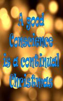 A good conscience is a continual christmas
