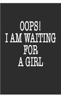 Oops! i am waiting for a girl Notebook funny Gift: Lined notebook / Reminder / Journal Gift, 120 Pages, 6*9, Soft Cover, Matte Finish, Funny Novelty Lined Notebook