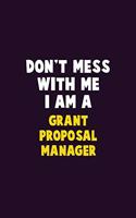 Don't Mess With Me, I Am A Grant Proposal Manager: 6X9 Career Pride 120 pages Writing Notebooks