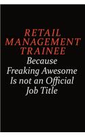 Retail Management Trainee Because Freaking Awesome Is Not An Official Job Title: Career journal, notebook and writing journal for encouraging men, women and kids. A framework for building your career.