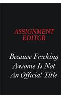 Assignment Editor Because Freeking Awsome is not an official title: Writing careers journals and notebook. A way towards enhancement