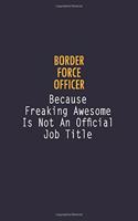 Border force officer Because Freaking Awesome is not An Official Job Title