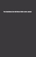 Post-Anesthesia Care Unit Nurse Coffee Lovers Journal: Kick Start Your Morning with a Yearly Overview, Priorities, To-Do Lists, Notes & Reminders, & Some Coffee Quotes