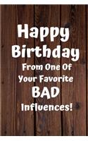 Happy Birthday From One Of Your Favorite Bad Influences!: Favorite Bad Influence Birthday Card Quote Journal / Notebook / Diary / Greetings / Appreciation Gift (6 x 9 - 110 Blank Lined Pages)