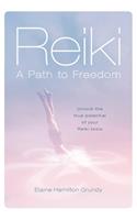 Reiki - A Path to Freedom: Unlock the true potential of your Reiki tools